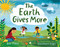 The Earth Gives More