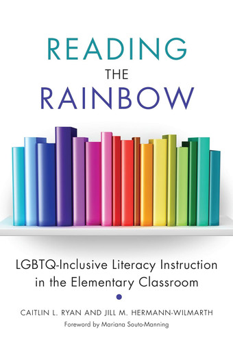 Reading the Rainbow: LGBTQ-Inclusive Literacy Instruction in the