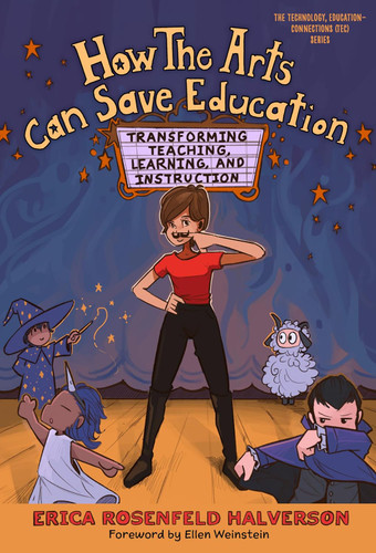 How the Arts Can Save Education: Transforming Teaching Learning and