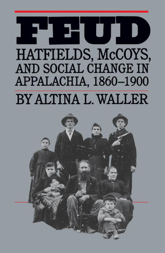 Feud: Hatfields McCoys and Social Change in Appalachia 1860-1900