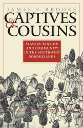 Captives and Cousins: Slavery Kinship and Community in the Southwest