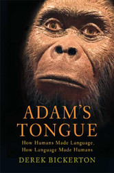 Adam's Tongue: How Humans Made Language How Language Made Humans