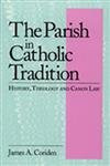 The Parish in Catholic Tradition: History Theology and Canon Law