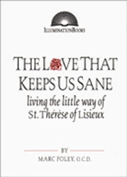 The Love That Keeps Us Sane: Living the Little Way of St. Ther+¿se of