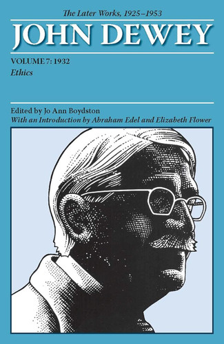 The Later Works of John Dewey Volume 7 1925 - 1953: 1932 Ethics