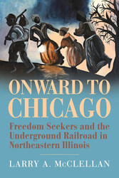 Onward to Chicago: Freedom Seekers and the Underground Railroad in