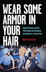 Wear Some Armor in Your Hair: Urban Renewal and the 1968 Democratic