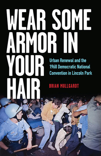 Wear Some Armor in Your Hair: Urban Renewal and the 1968 Democratic