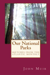 Our National Parks: Sketches from the Atlantic Monthly