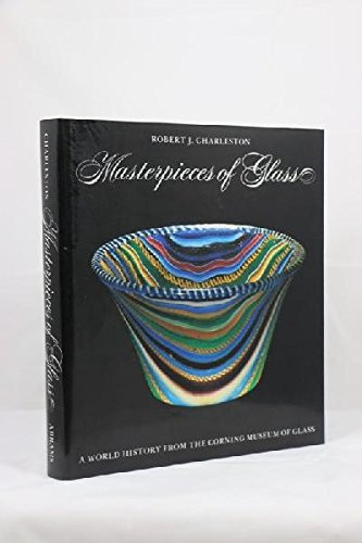 Masterpieces of Glass: A World History from the Corning Museum of