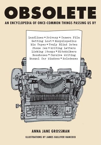 Obsolete: An Encyclopedia of Once-Common Things Passing Us By