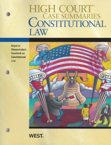 High Court Case Summaries On Constitutional Law Keyed To Chemerinsky By Publisher S Editorial