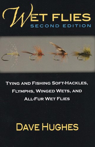 Wet Flies: Tying and Fishing Soft-Hackles Flymphs Winged Wets and