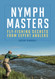 Nymph Masters: Fly-Fishing Secrets from Expert Anglers