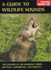 A Guide to Wildlife Sounds: The Sounds of 100 Mammals Birds Reptiles