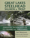 Great Lakes Steelhead Salmon & Trout: Essential Techniques for Fly