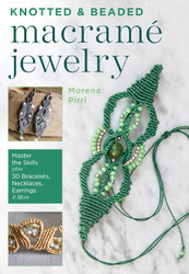 Knotted and Beaded Macrame Jewelry: Master the Skills plus 30