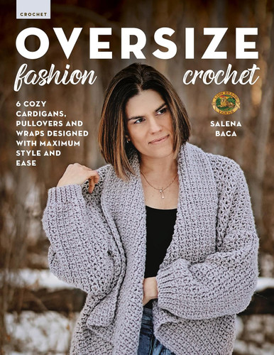 Oversize Fashion Crochet: 6 Cozy Cardigans Pullovers & Wraps Designed