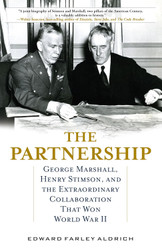 The Partnership: George Marshall Henry Stimson and the Extraordinary