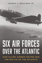Six Air Forces Over the Atlantic: How Allied Airmen Helped Win the
