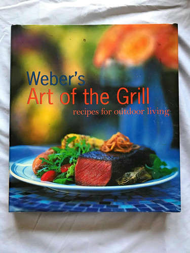 Weber's Art of the Grill: Recipes for Outdoor Living