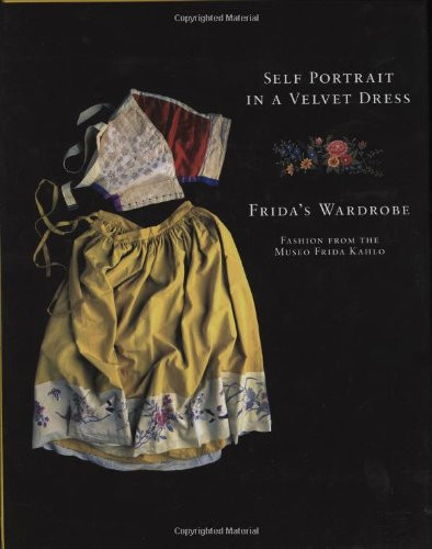 Self Portrait in a Velvet Dress: Frida's Wardrobe: Fashion From The