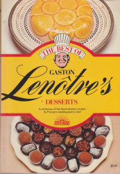 The Best of Gaston Lenotre's Desserts: Glorious Desserts of France's