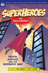 Superheroes and Philosophy: Truth Justice and the Socratic Way