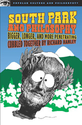 South Park and Philosophy: Bigger Longer and More Penetrating