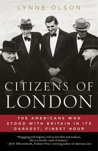 Citizens of London: The Americans Who Stood with Britain in Its