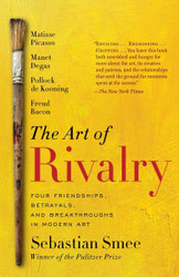 The Art of Rivalry: Four Friendships Betrayals and Breakthroughs in