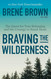 Braving the Wilderness: The Quest for True Belonging and the Courage