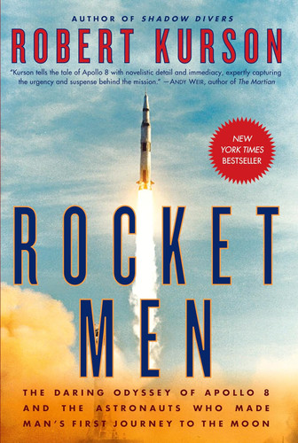 Rocket Men: The Daring Odyssey of Apollo 8 and the Astronauts Who