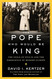 The Pope Who Would Be King: The Exile of Pius IX and the Emergence of