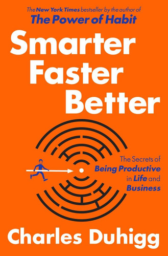 Smarter Faster Better: The Secrets of Being Productive in Life and
