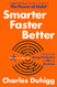 Smarter Faster Better: The Secrets of Being Productive in Life and