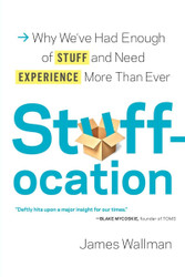 Stuffocation: Why We've Had Enough of Stuff and Need Experience More
