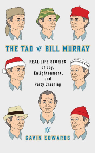 The Tao of Bill Murray: Real-Life Stories of Joy Enlightenment and