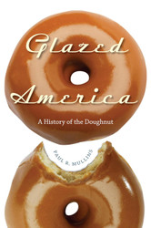 Glazed America: A History of the Doughnut