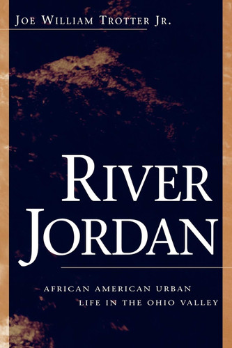 River Jordan: African American Urban Life in the Ohio Valley