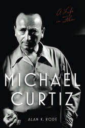 Michael Curtiz: A Life in Film (Screen Classics)