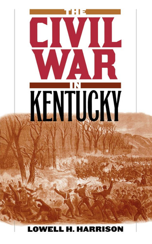 The Civil War in Kentucky The Civil War in Kentucky