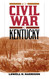 The Civil War in Kentucky The Civil War in Kentucky