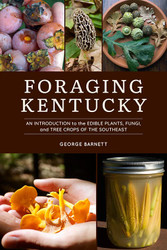 Foraging Kentucky: An Introduction to the Edible Plants Fungi and