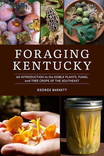 Foraging Kentucky: An Introduction to the Edible Plants Fungi and