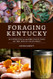 Foraging Kentucky: An Introduction to the Edible Plants Fungi and