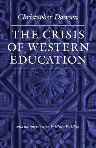 The Crisis of Western Education (Works of Christopher Dawson)