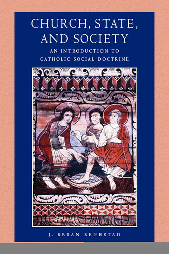 Church State and Society: An Introduction to Catholic Social Doctrine