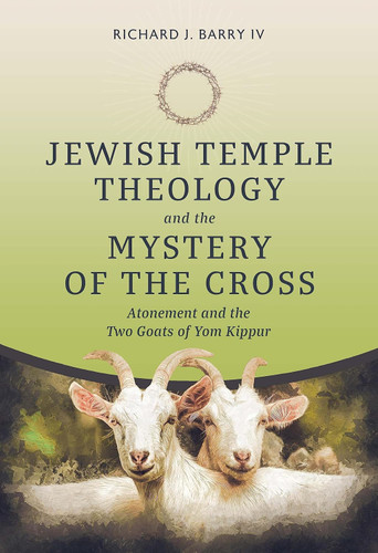 Jewish Temple Theology and the Mystery of the Cross: Atonement and