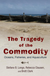 The Tragedy of the Commodity: Oceans Fisheries and Aquaculture